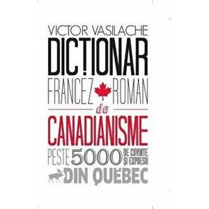 Dictionar francez-roman de canadianisme - Victor Vasilache imagine