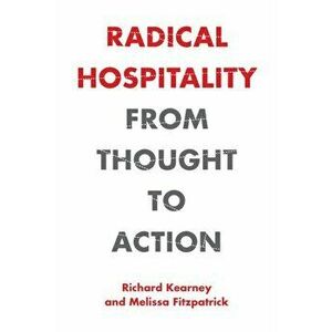 Radical Hospitality: From Thought to Action, Paperback - Richard Kearney imagine