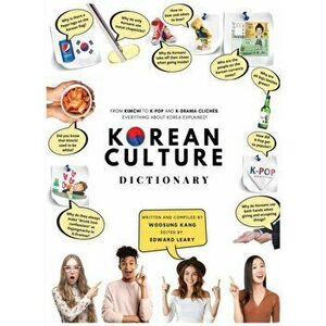Korean Culture Dictionary - From Kimchi To K-Pop and K-Drama Clichés. Everything About Korea Explained!, Hardcover - Woosung Kang imagine