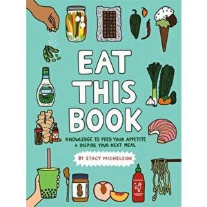 Eat This Book: Knowledge to Feed Your Appetite and Inspire Your Next Meal, Hardcover - Stacy Michelson imagine