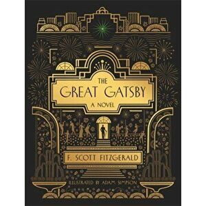 The Great Gatsby: A Novel: Illustrated Edition, Hardcover - F. Scott Fitzgerald imagine