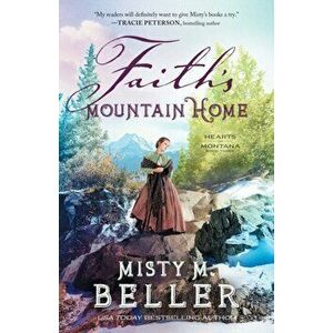 Faith's Mountain Home, Paperback - Misty M. Beller imagine