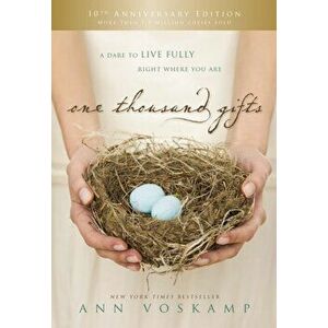 One Thousand Gifts 10th Anniversary Edition: A Dare to Live Fully Right Where You Are, Hardcover - Ann Voskamp imagine