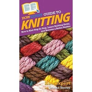 HowExpert Guide to Knitting: How to Knit Step by Step, Learn Knitting Skills, and Become a Better Knitter, Hardcover - *** imagine