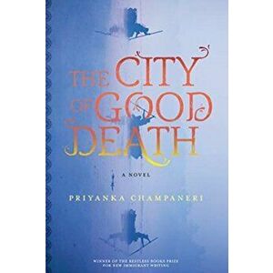 The City of Good Death, Hardcover - Priyanka Champaneri imagine
