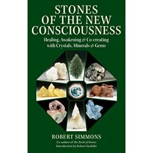 Stones of the New Consciousness: Healing, Awakening, and Co-Creating with Crystals, Minerals, and Gems, Paperback - Robert Simmons imagine