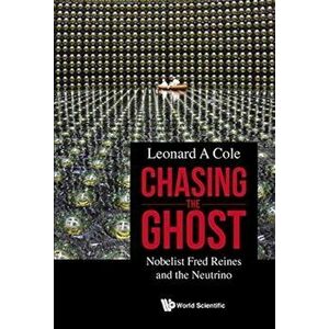 Chasing the Ghost: Nobelist Fred Reines and the Neutrino, Paperback - Leonard A. Cole imagine