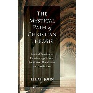 The Mystical Path of Christian Theosis, Paperback - Elijah John imagine