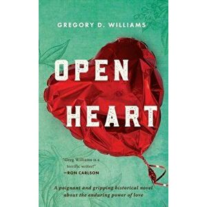 Open Heart: A poignant and gripping historical novel about the enduring power of love, Hardcover - Gregory D. Williams imagine