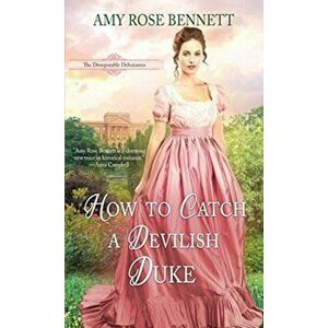 How to Catch a Devilish Duke, Paperback - Amy Rose Bennett imagine