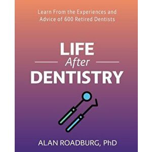 Life After Dentistry, Paperback - Alan Roadburg imagine