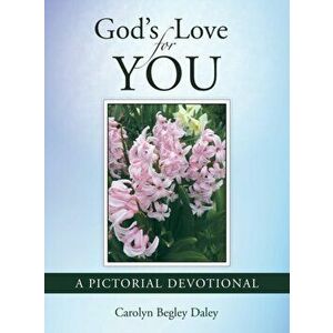 God's Love for You: A Pictorial Devotional, Hardcover - Carolyn Begley Daley imagine