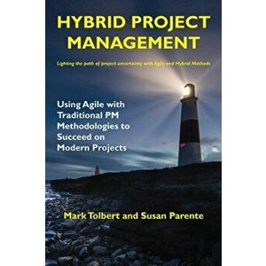 Hybrid Project Management: Using Agile with Traditional PM Methodologies to Succeed on Modern Projects, Paperback - Mark Tolbert imagine