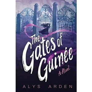 The Gates of Guinée, Paperback - Alys Arden imagine