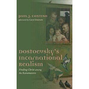 Dostoevsky's Incarnational Realism, Hardcover - Paul J. Contino imagine