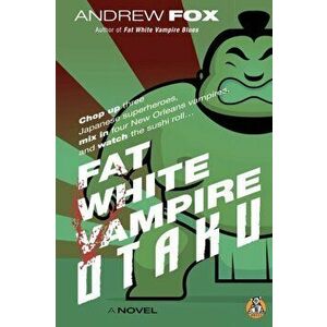 Fat White Vampire Otaku, Paperback - Andrew Fox imagine
