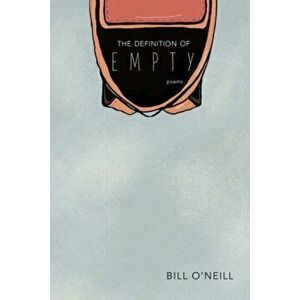 The Definition of Empty: Poems, Paperback - Bill O'Neill imagine