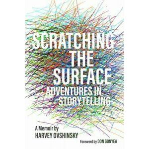 Scratching the Surface: Adventures in Storytelling, Paperback - Harvey Ovshinsky imagine