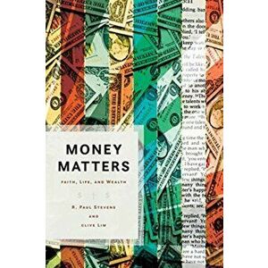 Money Matters: Faith, Life, and Wealth, Paperback - R. Paul Stevens imagine