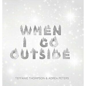 When I Go Outside I Go Inside, Hardcover - Adrea Peters imagine
