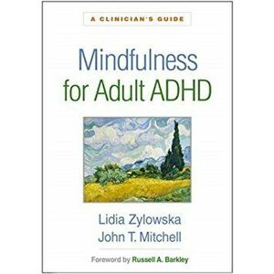Mindfulness for Adult ADHD: A Clinician's Guide, Paperback - Lidia Zylowska imagine