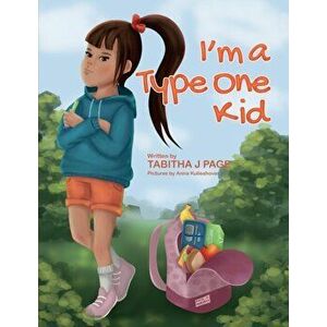 I'm a Type One Kid, Paperback - Tabitha J. Page imagine