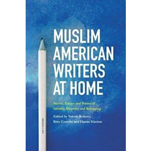 Muslim American Writers at Home: Stories, Essays and Poems of Identity, Diversity and Belonging, Paperback - Valerie Behiery imagine