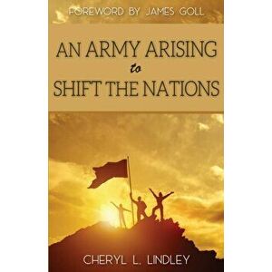 An Army Arising to Shift the Nations, Paperback - Cheryl L. Lindley imagine