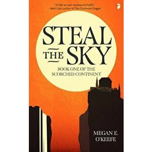 Steal the Sky, Paperback - Megan E. O'Keefe imagine