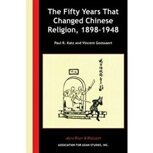 The Fifty Years That Changed Chinese Religion, 1898-1948, Paperback - Paul R. Katz imagine