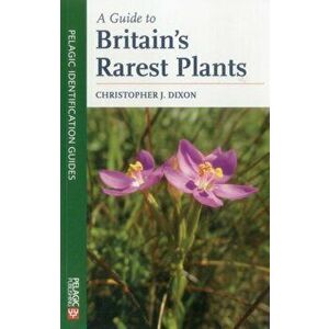 A Guide to Britain's Rarest Plants, Paperback - Christopher Dixon imagine