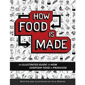 How Food is Made: An illustrated guide to how everyday food is produced, Paperback - Ayla Marika imagine