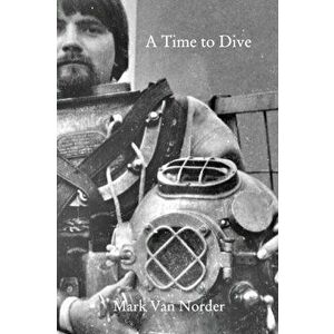 A Time to Dive, Paperback - Mark Norder imagine