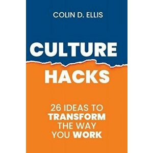 Culture Hacks: 26 ways to transform the way you work, Paperback - Colin D. Ellis imagine
