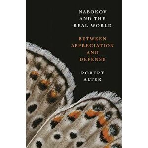 Nabokov and the Real World: Between Appreciation and Defense, Paperback - Robert Alter imagine