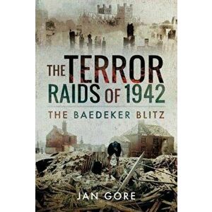 The Terror Raids of 1942: The Baedeker Blitz, Hardcover - Jan Gore imagine