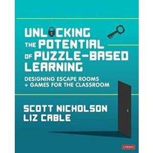 Unlocking the Potential of Puzzle-Based Learning: Designing Escape Rooms and Games for the Classroom, Paperback - *** imagine