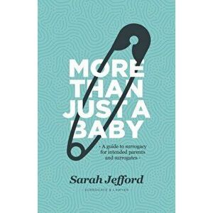 More Than Just a Baby: A guide to surrogacy for intended parents and surrogates, Paperback - Sarah Jefford imagine