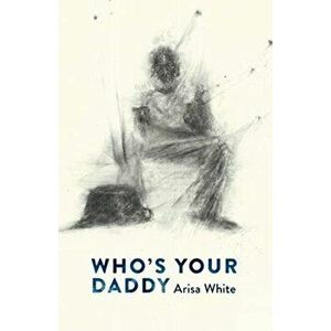 Who's Your Daddy, Paperback - Arisa White imagine