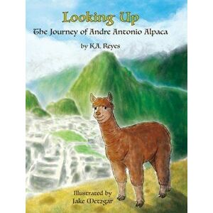Looking Up: The Journey of Andre Antonio Alpaca, Hardcover - K. A. Reyes imagine