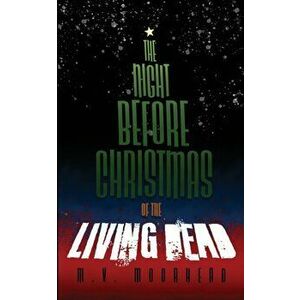 The Night before Christmas of the Living Dead, Paperback - M. V. Moorhead imagine