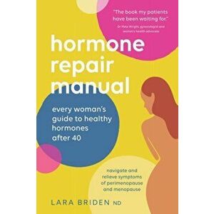 Hormone Repair Manual: Every woman's guide to healthy hormones after 40, Paperback - Lara Briden imagine
