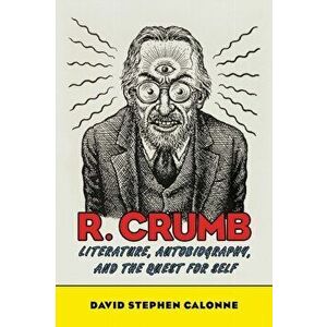 R. Crumb: Literature, Autobiography, and the Quest for Self, Paperback - David Stephen Calonne imagine