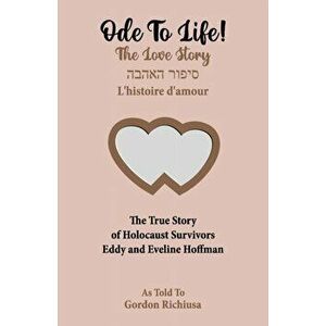 Ode To Life!: The Love Story of Holocaust Survivors Eddy and Eveline Hoffman, Paperback - Eddy Hoffman imagine