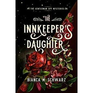 The Innkeeper's Daughter, 1, Paperback - Bianca M. Schwarz imagine