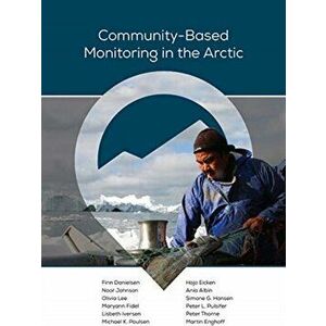 Community-Based Monitoring in the Arctic, Paperback - Finn Danielsen imagine