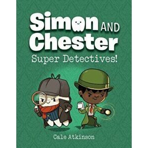 Super Detectives (Simon and Chester Book #1), Hardcover - Cale Atkinson imagine