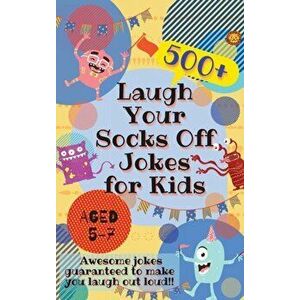 Laugh Your Socks Off Jokes for Kids Aged 5-7: 500 Awesome Jokes Guaranteed to Make You Laugh Out Loud!, Hardcover - Laughing Lion imagine