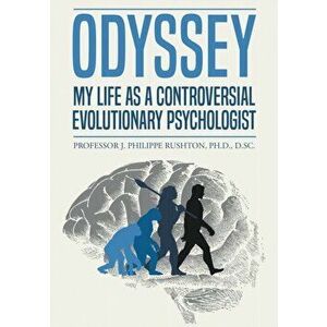 Odyssey: My Life as a Controversial Evolutionary Psychologist, Paperback - J. Philippe Rushton imagine
