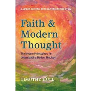 Faith and Modern Thought, Paperback - Timothy Hull imagine